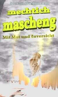 Werbetext zum Buch mechtich mascheng – Teil 1 Mit Mut und Zuversicht