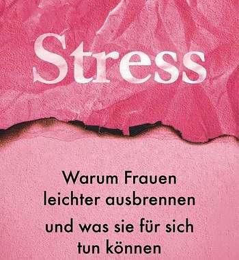 Werbung – Buchrezension: Stress: Warum Frauen leichter ausbrennen und was sie für sich tun können